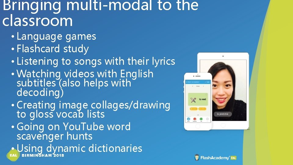 Bringing multi-modal to the classroom • Language games • Flashcard study • Listening to