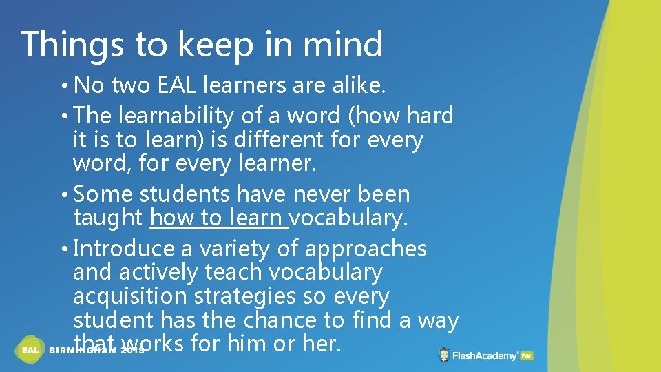 Things to keep in mind • No two EAL learners are alike. • The