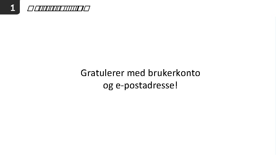 1 ������ �� Gratulerer med brukerkonto og e-postadresse! 