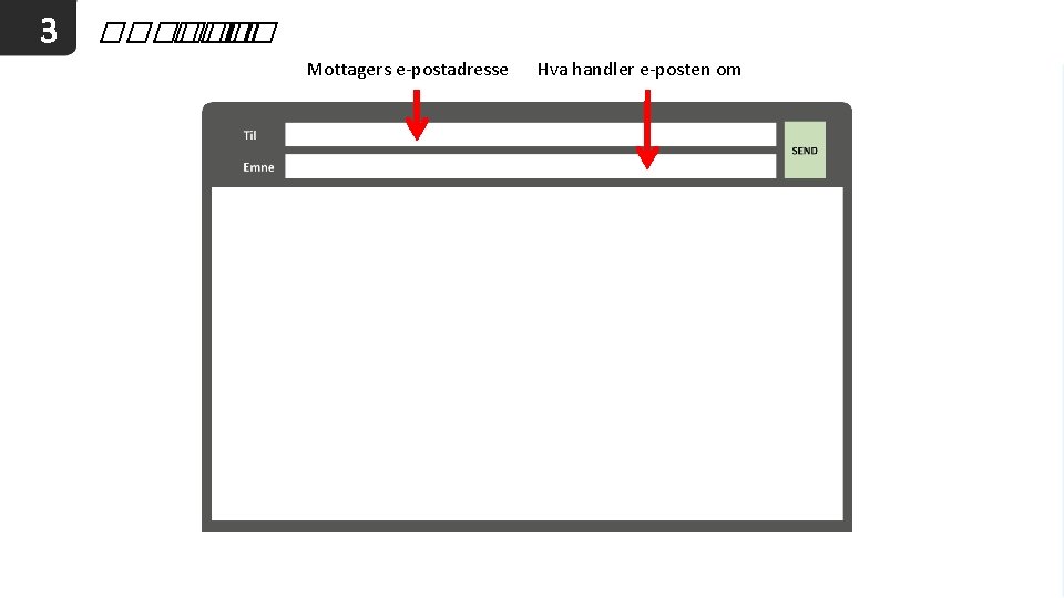 3 ������ �� Mottagers e-postadresse Hva handler e-posten om 