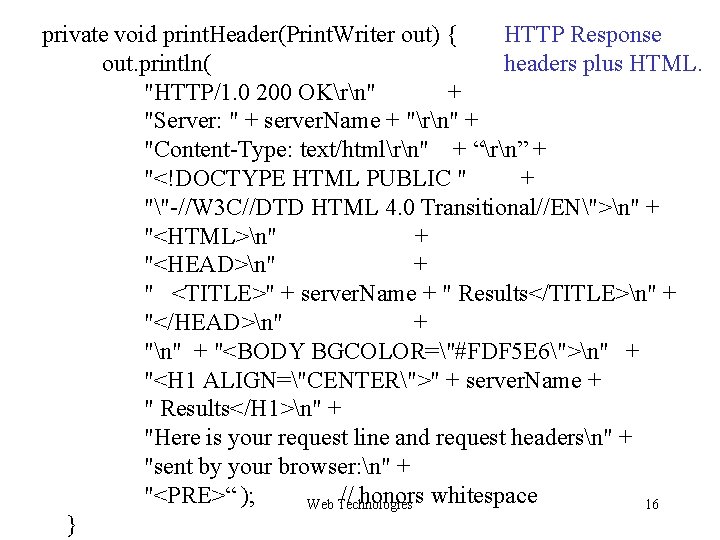 HTTP Response private void print. Header(Print. Writer out) { headers plus HTML. out. println( HTTP Response private void print. Header(Print. Writer out) { headers plus HTML. out. println(