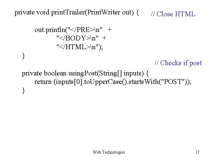 private void print. Trailer(Print. Writer out) { // Close HTML out. println("</PRE>n" + "</BODY>n" private void print. Trailer(Print. Writer out) { // Close HTML out. println("</PRE>n" + "</BODY>n"