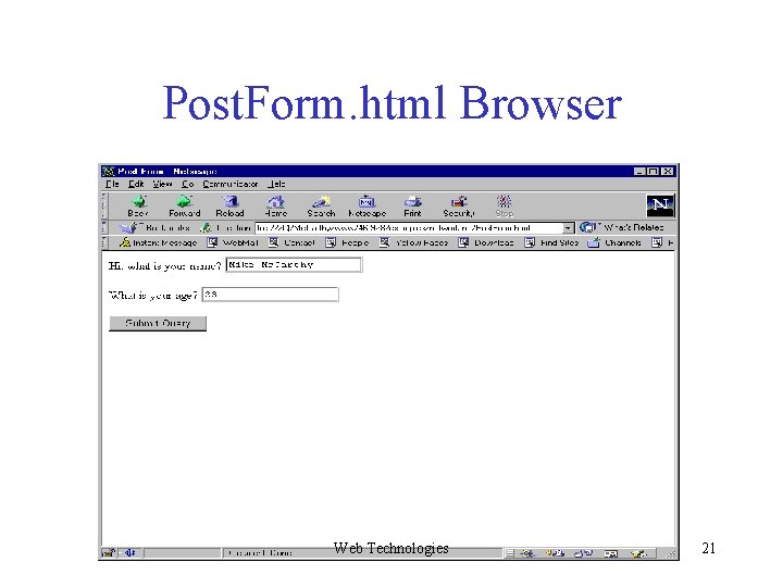 Post. Form. html Browser Web Technologies 21 Post. Form. html Browser Web Technologies 21