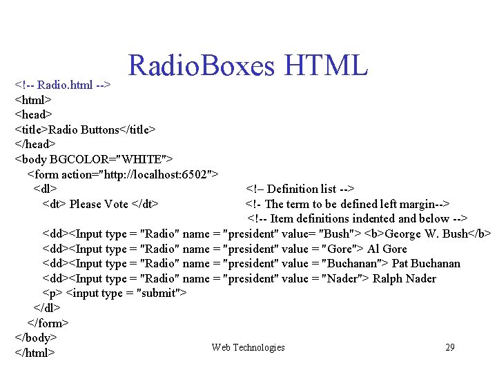 Radio. Boxes HTML <!-- Radio. html --> <html> <head> <title>Radio Buttons</title> </head> <body BGCOLOR="WHITE"> Radio. Boxes HTML <!-- Radio. html --> <html> <head> <title>Radio Buttons</title> </head> <body BGCOLOR="WHITE">