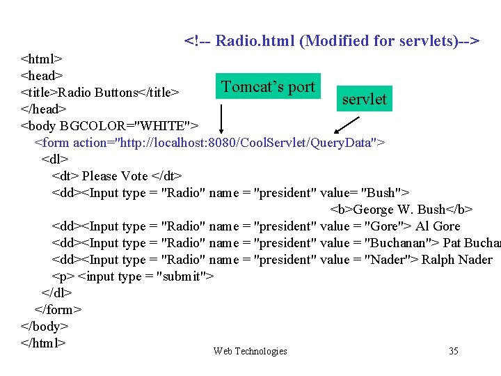 <!-- Radio. html (Modified for servlets)--> <html> <head> Tomcat’s port <title>Radio Buttons</title> servlet </head> <!-- Radio. html (Modified for servlets)--> <html> <head> Tomcat’s port <title>Radio Buttons</title> servlet </head>