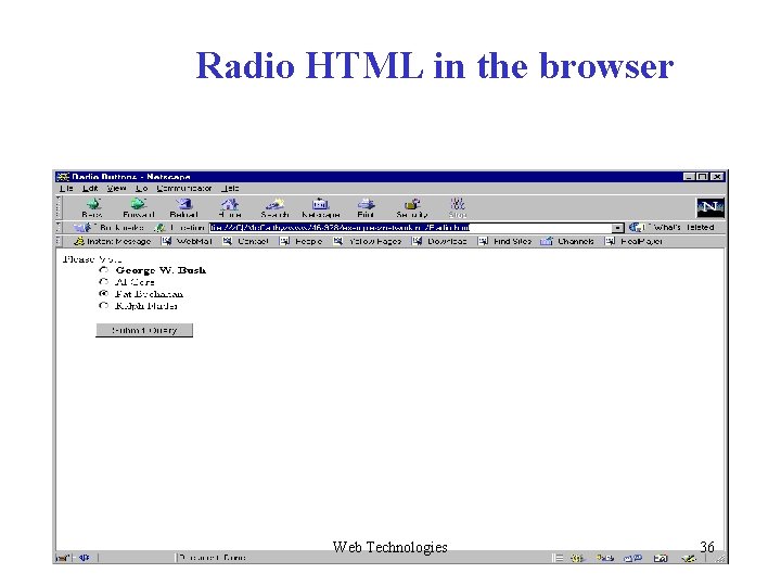 Radio HTML in the browser Web Technologies 36 Radio HTML in the browser Web Technologies 36