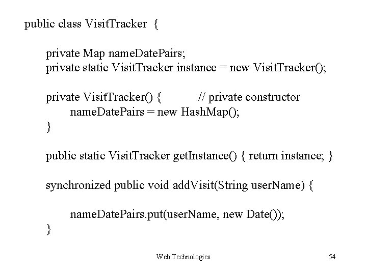 public class Visit. Tracker { private Map name. Date. Pairs; private static Visit. Tracker public class Visit. Tracker { private Map name. Date. Pairs; private static Visit. Tracker