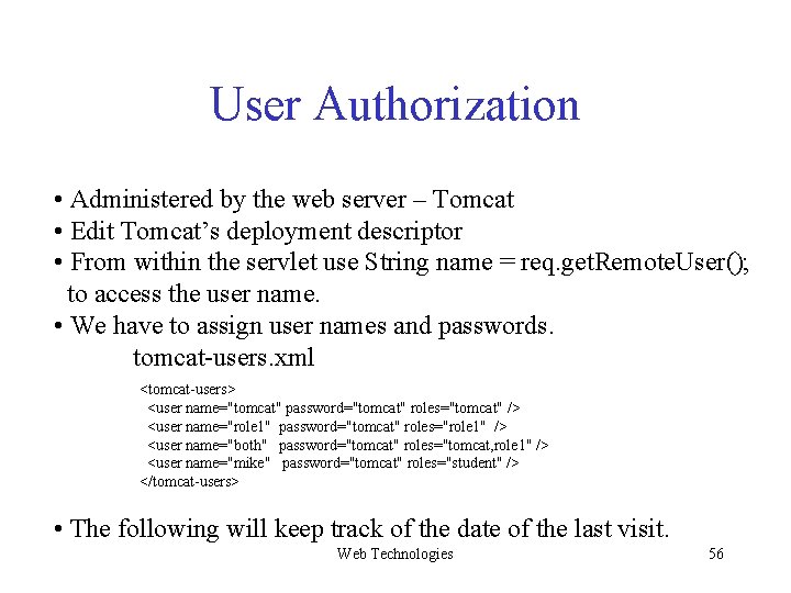 User Authorization • Administered by the web server – Tomcat • Edit Tomcat’s deployment User Authorization • Administered by the web server – Tomcat • Edit Tomcat’s deployment