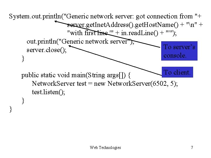 System. out. println("Generic network server: got connection from "+ server. get. Inet. Address(). get. System. out. println("Generic network server: got connection from "+ server. get. Inet. Address(). get.