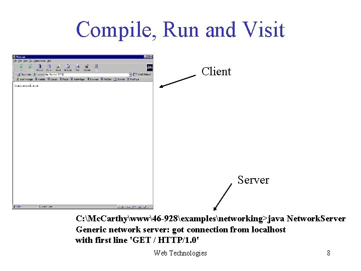 Compile, Run and Visit Client Server C: Mc. Carthywww46 -928examplesnetworking>java Network. Server Generic network Compile, Run and Visit Client Server C: Mc. Carthywww46 -928examplesnetworking>java Network. Server Generic network