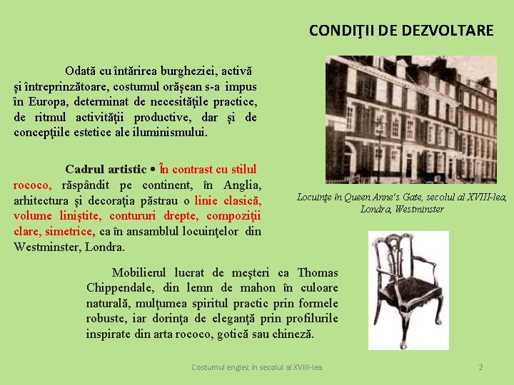 CONDIŢII DE DEZVOLTARE Odată cu întărirea burgheziei, activă şi întreprinzătoare, costumul orăşean s-a impus