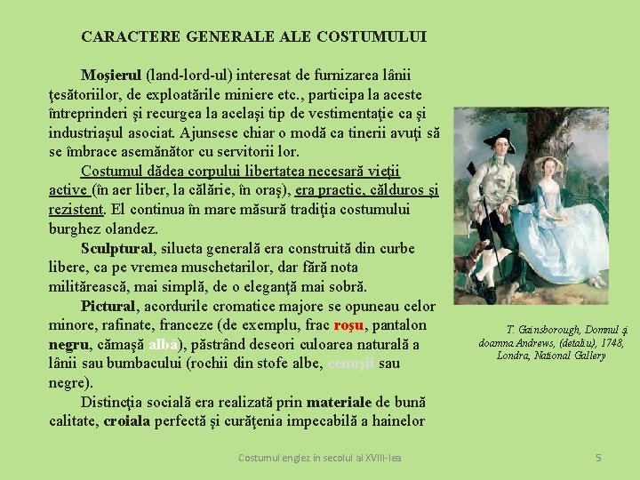 CARACTERE GENERALE COSTUMULUI Moşierul (land-lord-ul) interesat de furnizarea lânii ţesătoriilor, de exploatările miniere etc.