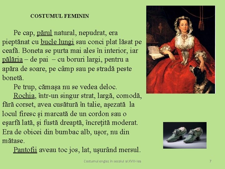 COSTUMUL FEMININ Pe cap, părul natural, nepudrat, era pieptănat cu bucle lungi sau conci