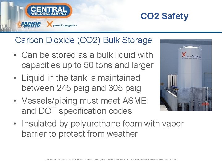 CO 2 Safety Carbon Dioxide (CO 2) Bulk Storage • Can be stored as