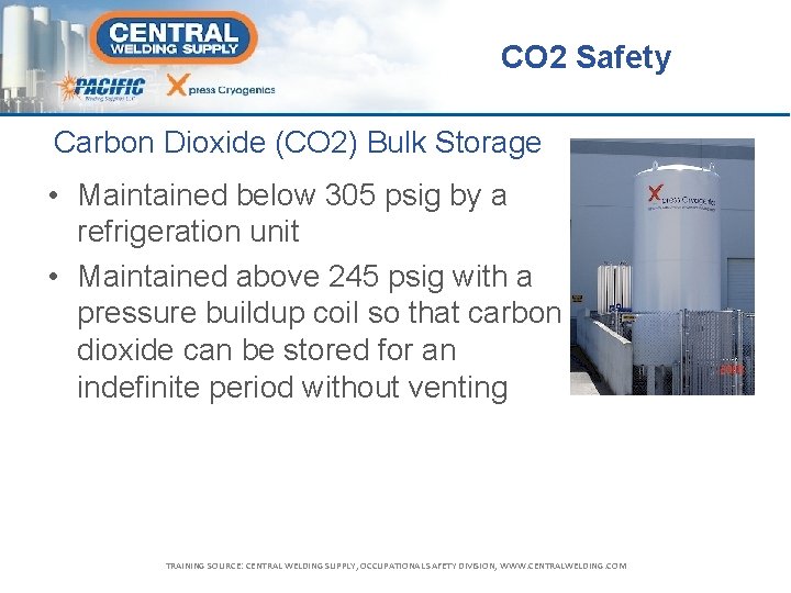 CO 2 Safety Carbon Dioxide (CO 2) Bulk Storage • Maintained below 305 psig