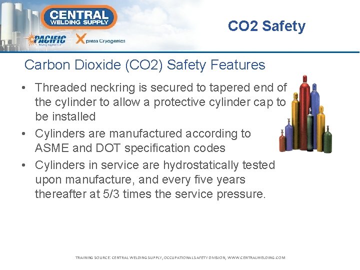 CO 2 Safety Carbon Dioxide (CO 2) Safety Features • Threaded neckring is secured