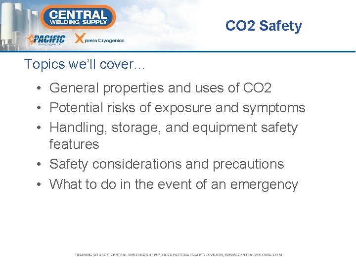 CO 2 Safety Topics we’ll cover… • General properties and uses of CO 2