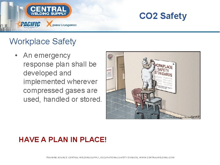 CO 2 Safety Workplace Safety • An emergency response plan shall be developed and