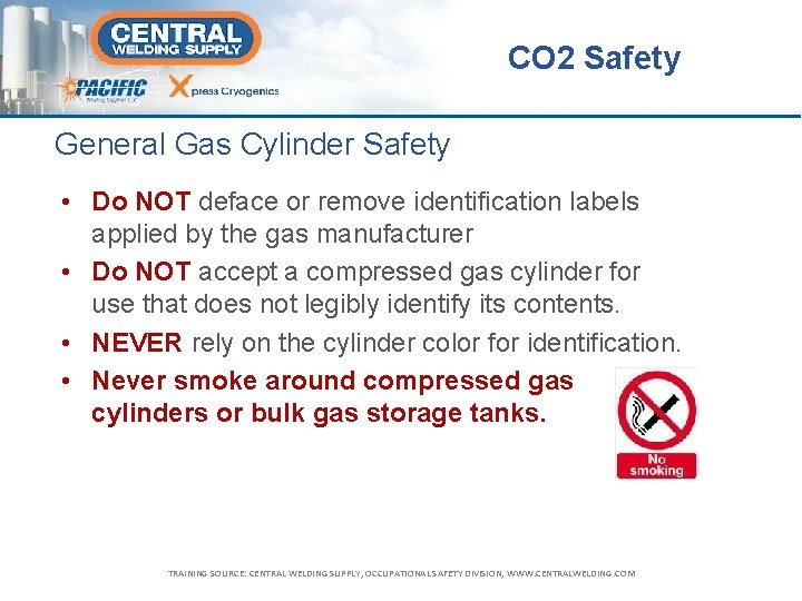 CO 2 Safety General Gas Cylinder Safety • Do NOT deface or remove identification