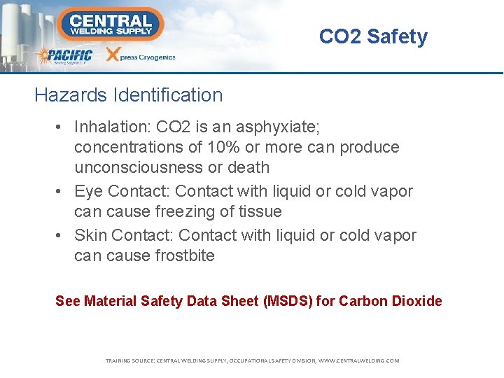 CO 2 Safety Hazards Identification • Inhalation: CO 2 is an asphyxiate; concentrations of
