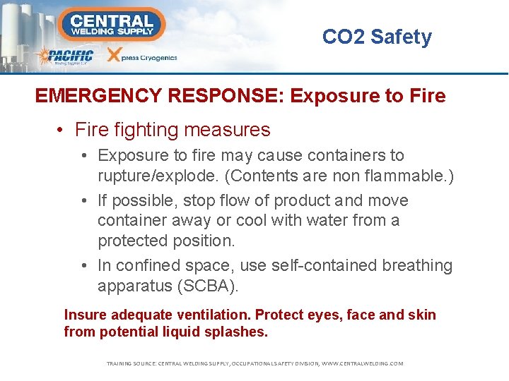 CO 2 Safety EMERGENCY RESPONSE: Exposure to Fire • Fire fighting measures • Exposure