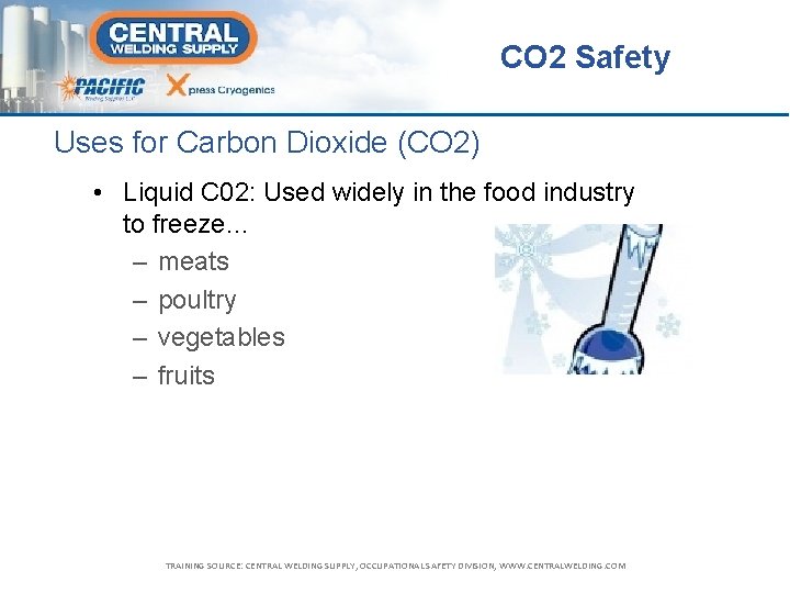CO 2 Safety Uses for Carbon Dioxide (CO 2) • Liquid C 02: Used