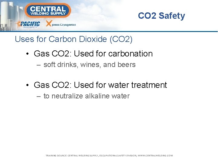 CO 2 Safety Uses for Carbon Dioxide (CO 2) • Gas CO 2: Used