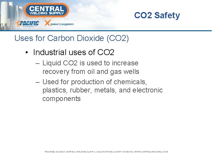 CO 2 Safety Uses for Carbon Dioxide (CO 2) • Industrial uses of CO