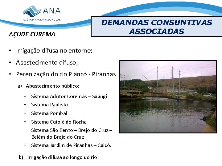 AÇUDE CUREMA DEMANDAS CONSUNTIVAS ASSOCIADAS • Irrigação difusa no entorno; • Abastecimento difuso; •