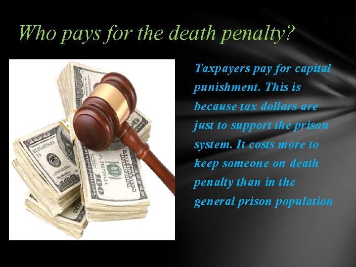 Who pays for the death penalty? Taxpayers pay for capital punishment. This is because