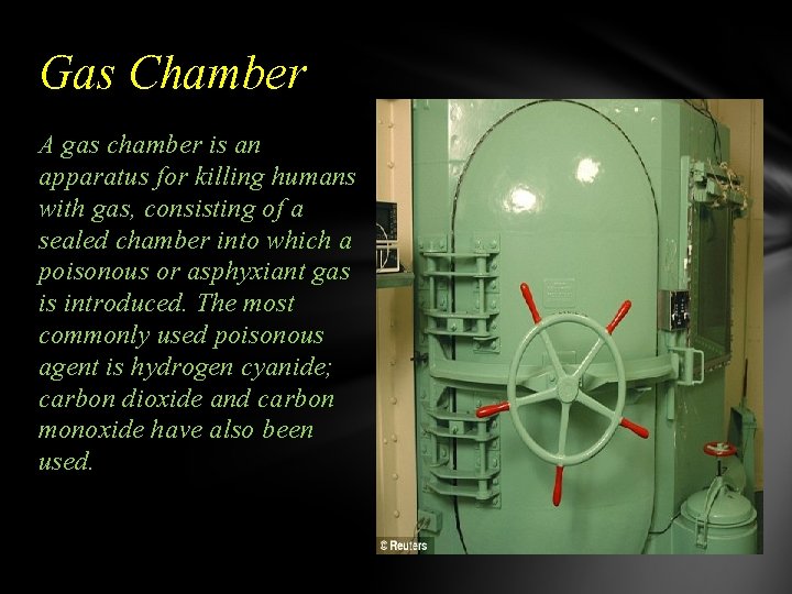 Gas Chamber A gas chamber is an apparatus for killing humans with gas, consisting