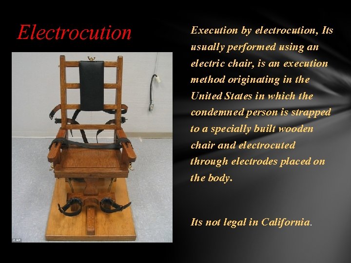 Electrocution Execution by electrocution, Its usually performed using an electric chair, is an execution