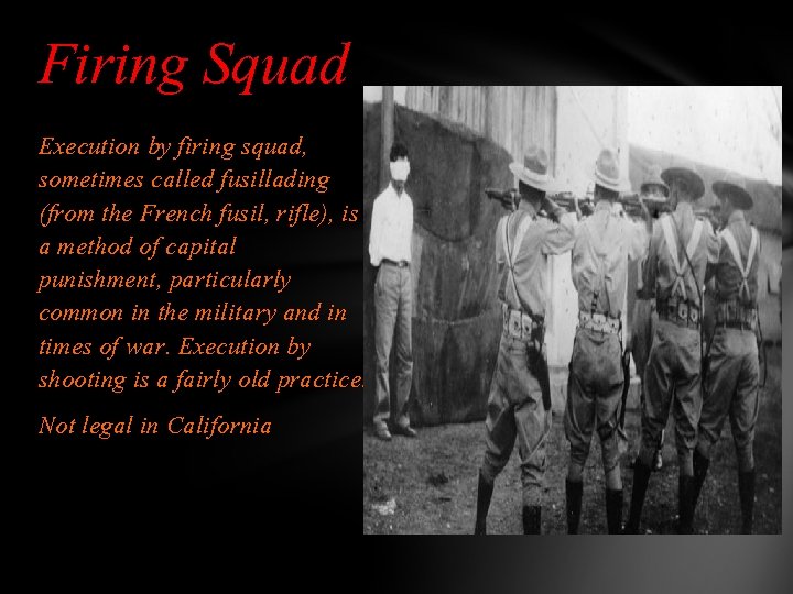 Firing Squad Execution by firing squad, sometimes called fusillading (from the French fusil, rifle),