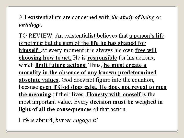 All existentialists are concerned with the study of being or ontology. TO REVIEW: An