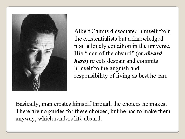 Albert Camus dissociated himself from the existentialists but acknowledged man’s lonely condition in the