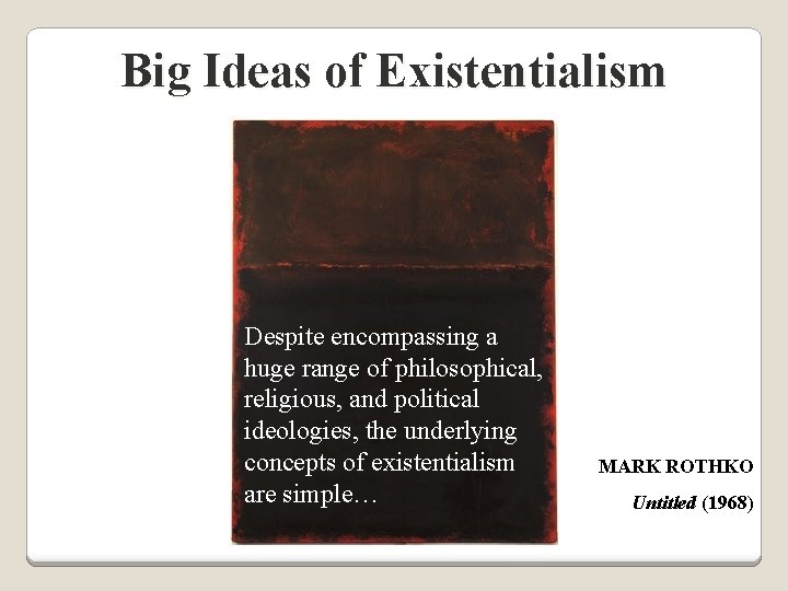 Big Ideas of Existentialism Despite encompassing a huge range of philosophical, religious, and political