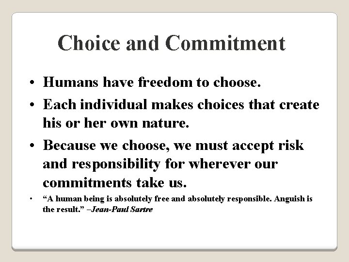 Choice and Commitment • Humans have freedom to choose. • Each individual makes choices