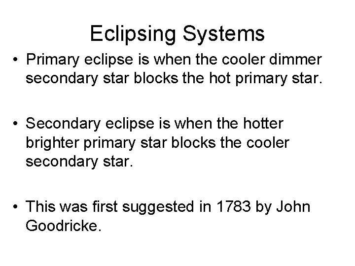 Eclipsing Systems • Primary eclipse is when the cooler dimmer secondary star blocks the