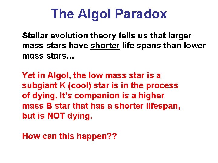 The Algol Paradox Stellar evolution theory tells us that larger mass stars have shorter