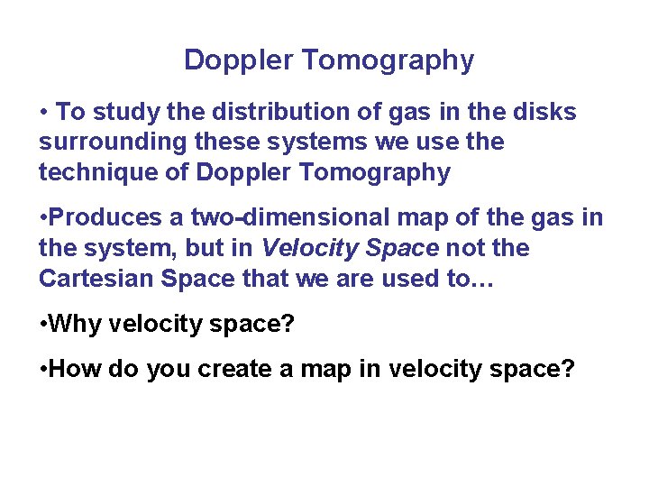 Doppler Tomography • To study the distribution of gas in the disks surrounding these