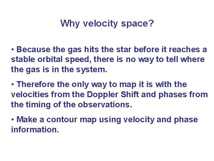 Why velocity space? • Because the gas hits the star before it reaches a