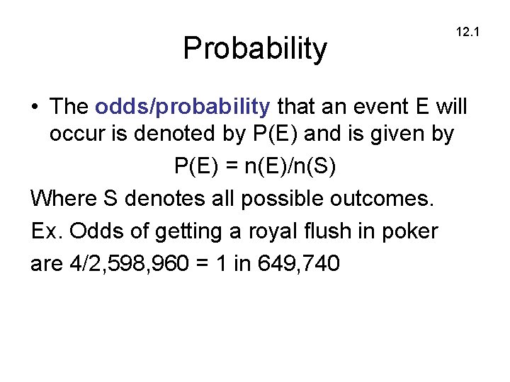 Probability 12. 1 • The odds/probability that an event E will occur is denoted