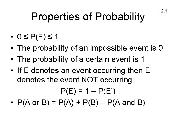Properties of Probability • • 12. 1 0 ≤ P(E) ≤ 1 The probability