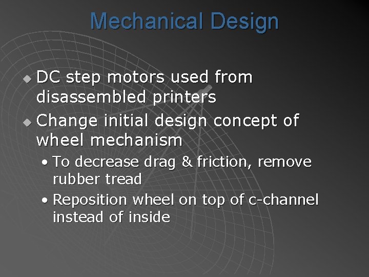 Mechanical Design DC step motors used from disassembled printers u Change initial design concept