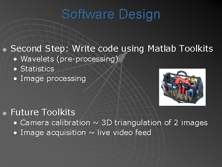 Software Design u Second Step: Write code using Matlab Toolkits • • • u