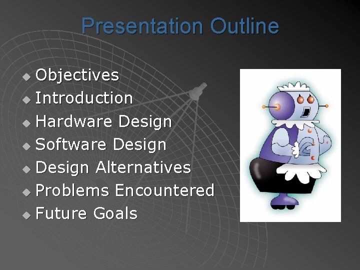 Presentation Outline Objectives u Introduction u Hardware Design u Software Design u Design Alternatives