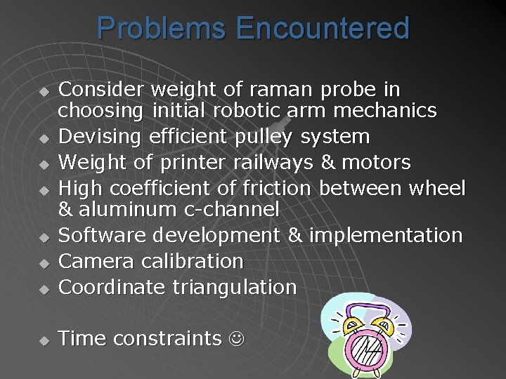 Problems Encountered u Consider weight of raman probe in choosing initial robotic arm mechanics