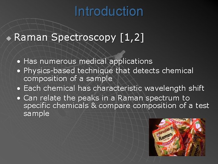 Introduction u Raman Spectroscopy [1, 2] • Has numerous medical applications • Physics-based technique