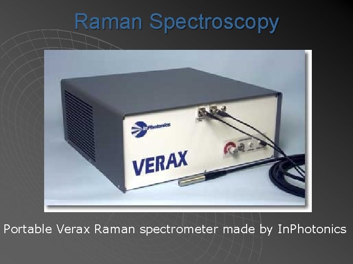 Raman Spectroscopy Portable Verax Raman spectrometer made by In. Photonics 