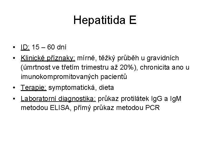 Hepatitida E • ID: 15 – 60 dní • Klinické příznaky: mírné, těžký průběh